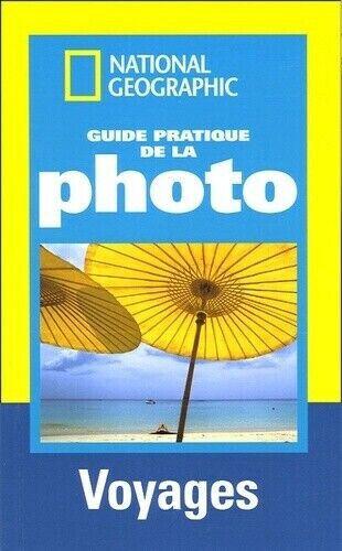 Guide pratique de la photo - voyages - National Géographic - livre - NEUF
