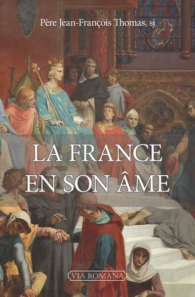 La France en son âme – Jean-François Thomas – Essai sur l’histoire de France, l’identité française et le christianisme - Livre
