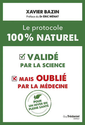 Le protocole 100 % naturel Xavier Bazin – guide santé validé par la science mais ignoré par la médecine - livre