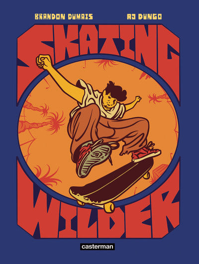 Skating Wilder – Brandon Dumais & A.J. Dungo – Roman graphique sur l’histoire du skateboard et la culture skate - Livre