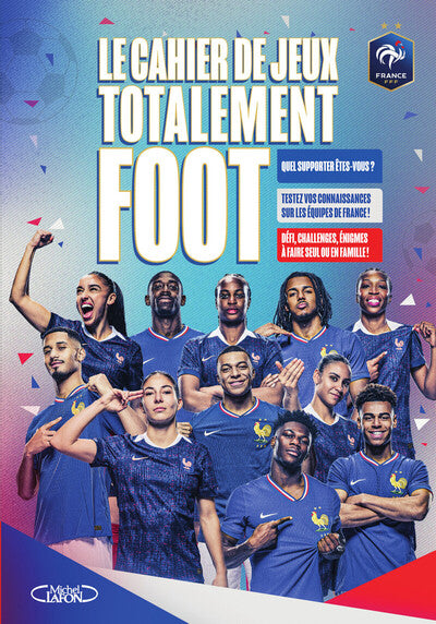 Le Cahier de jeux totalement foot – FFF – Quiz, énigmes et jeux sur l'Équipe de France de football - Livre