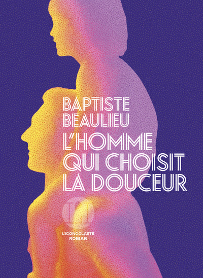 L’Homme qui choisit la douceur – Baptiste Beaulieu – Roman contemporain - Livre