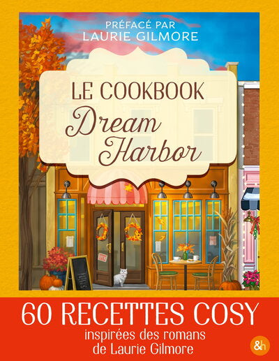 Le Cookbook Dream Harbor de Laurie Gilmore : recettes gourmandes et douceur de vivre dans l’univers romantique de Dream Harbor - Livre