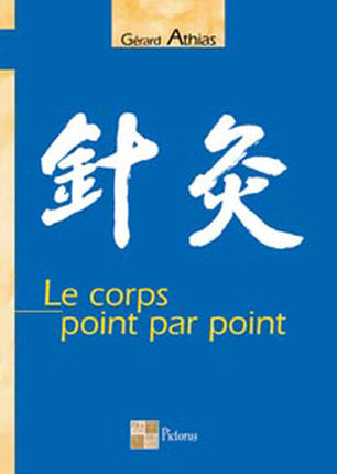 Le corps point par point – Gérard Athias – livre médecine alternative et décodage biologique - Livre