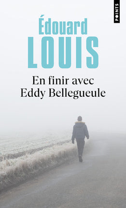 En finir avec Eddy Bellegueule – Édouard Louis – Roman français contemporain, récit autobiographique et littérature du réel - Livre
