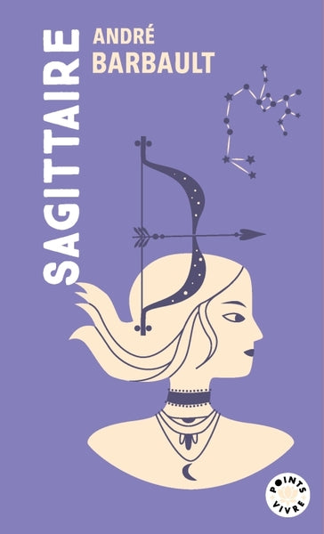 Sagittaire – André Barbault : astrologie, personnalité et horoscope du signe du Sagittaire du 22 novembre au 20 décembre - Livre