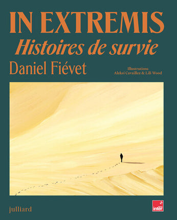 In extremis – Daniel Fiévet, Aleksi Cavaillez, récits extraordinaires et témoignages de survie face aux situations extrêmes - Livre