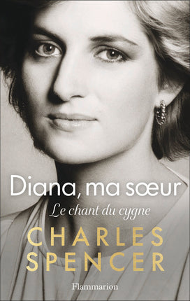 Diana, ma sœur – Le chant du cygne – Charles Spence – Biographie consacrée à Lady Diana et à ses dernières années - Livre