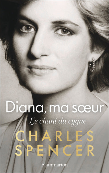 Diana, ma sœur – Le chant du cygne – Charles Spence – Biographie consacrée à Lady Diana et à ses dernières années - Livre