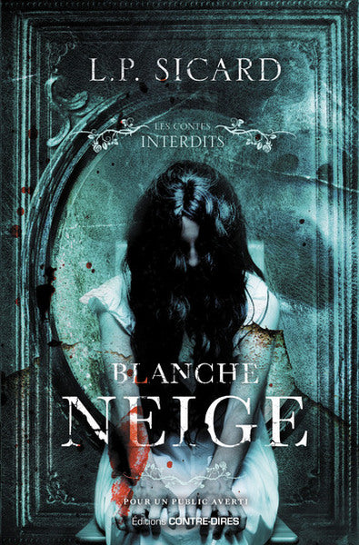 Les contes interdits – Blanche-Neige – Louis-Pier Sicard roman horreur thriller conte revisité sombre manoir mystère démence - Livre