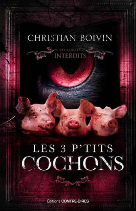 Les contes interdits – Les 3 p’tits cochons – Christian Boivin roman horreur thriller revisite conte sombre adulte dérangeant - Livre