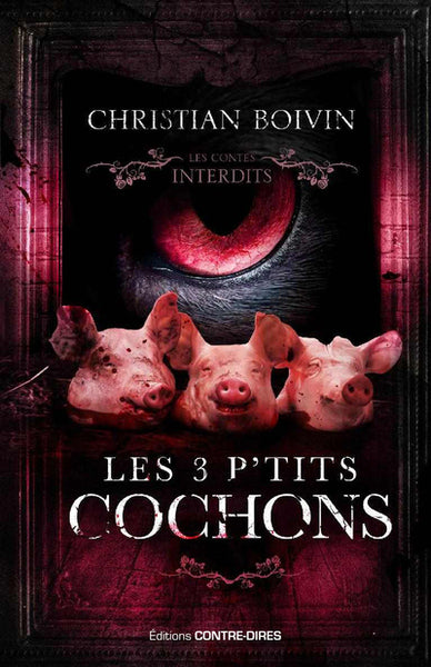 Les contes interdits – Les 3 p’tits cochons – Christian Boivin roman horreur thriller revisite conte sombre adulte dérangeant - Livre
