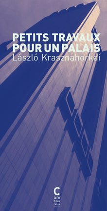 Petits travaux pour un palais - László Krasznahorkai - livre