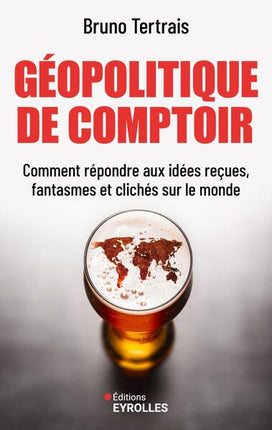 Géopolitique de comptoir – Bruno Tertrais – essai géopolitique et décryptage du monde - Livre