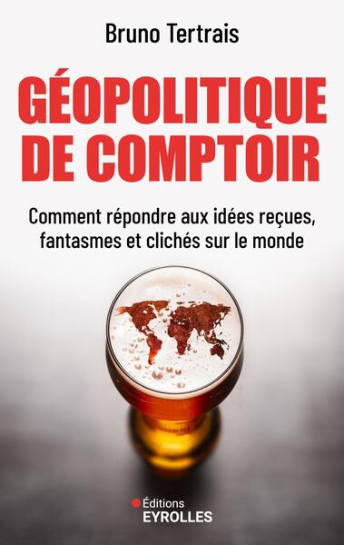 Géopolitique de comptoir – Bruno Tertrais – essai géopolitique et décryptage du monde - Livre