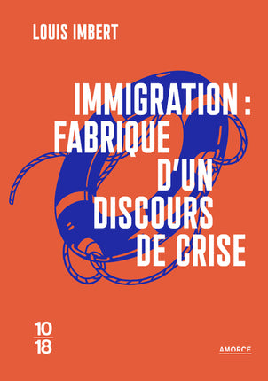 Immigration : fabrique d’un discours de crise – Louis Imbert – Immigration, politique et discours médiatique - Livre