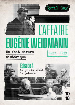 L’Affaire Eugène Weidmann Tome 4 – Le procès avant la potence – Cyril Gay – True crime historique - Livre
