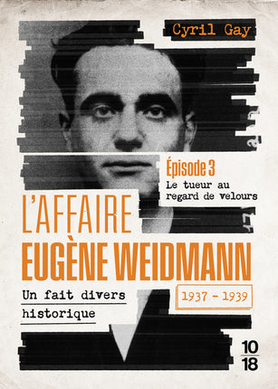 L’Affaire Eugène Weidmann Tome 3 – Le tueur au regard de velours – Cyril Gay – True crime historique - Livre