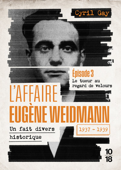 L’Affaire Eugène Weidmann Tome 3 – Le tueur au regard de velours – Cyril Gay – True crime historique - Livre