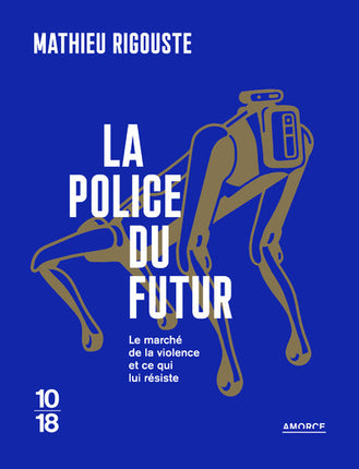 La police du futur – Mathieu Rigouste – Police, surveillance, technologie et marché de la violence - Livre