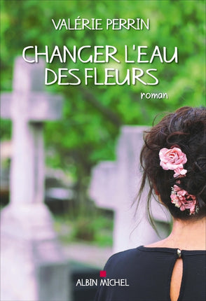 Changer l'eau des fleurs - Valérie Perrin - livre