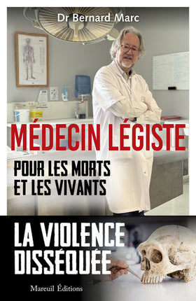 Médecin légiste – Pour les morts et les vivants – Bernard Marc – Enquêtes médico-légales et affaires criminelles - Livre