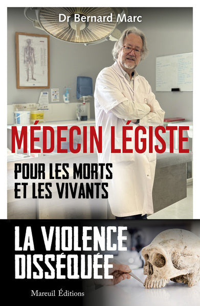 Médecin légiste – Pour les morts et les vivants – Bernard Marc – Enquêtes médico-légales et affaires criminelles - Livre