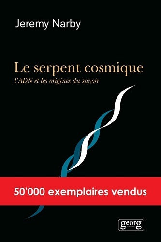 Le serpent cosmique, l'ADN et les origines du savoir – Jeremy Narby – Essai sur le chamanisme, l'ethnobotanique et la science - Livre