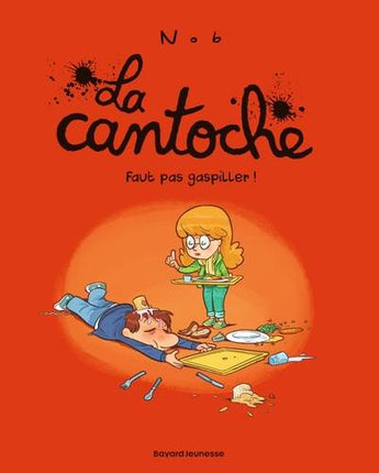 La cantoche, Tome 04 - Faut pas gaspiller ! - Nob - livre