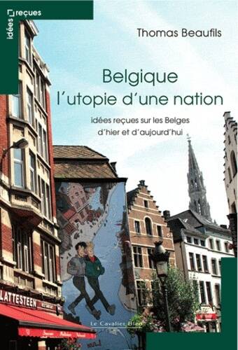 Belgique l'utopie d'une nation - THOMAS BEAUFILS - livre neuf