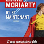 Ici et maintenant - Liane Moriarty - livre neuf