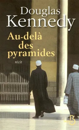 Au-delà des pyramides livre adulte Douglas Kennedy roman contemporain suspense et aventure émotion - livre