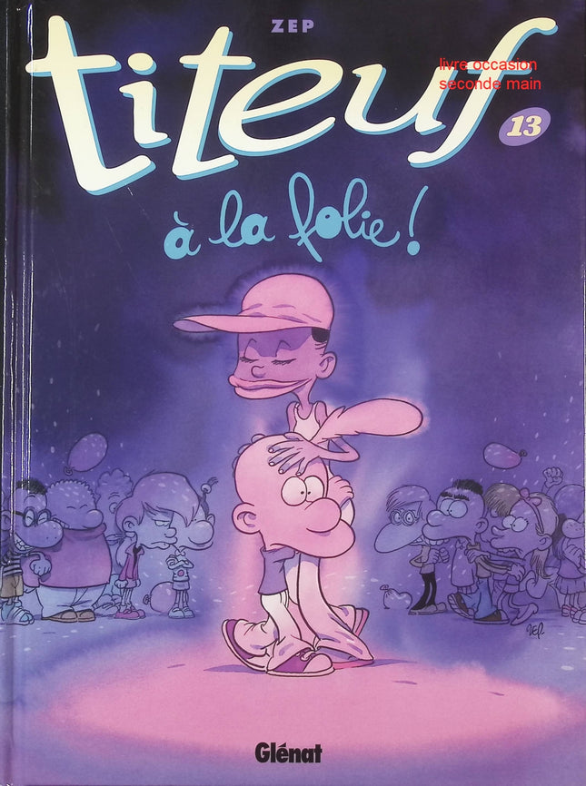 Titeuf – Tome 13 : À la folie – bande dessinée humoristique de Zep – aventures, émotions et bêtises d’un jeune garçon - livre BD
