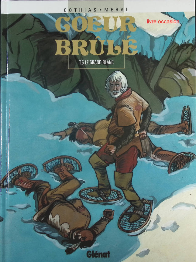 Le grand blanc - Tome 5 - Coeur brûlé - Patrick Cothias Michel Meral - Livre BD