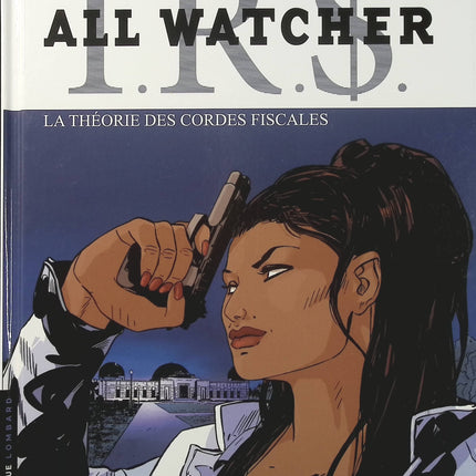 IRS All Watcher Tome 6 – La Théorie des cordes fiscales – Stephen Desberg, Daniel Koller – BD thriller financier et espionnage - Livre BD