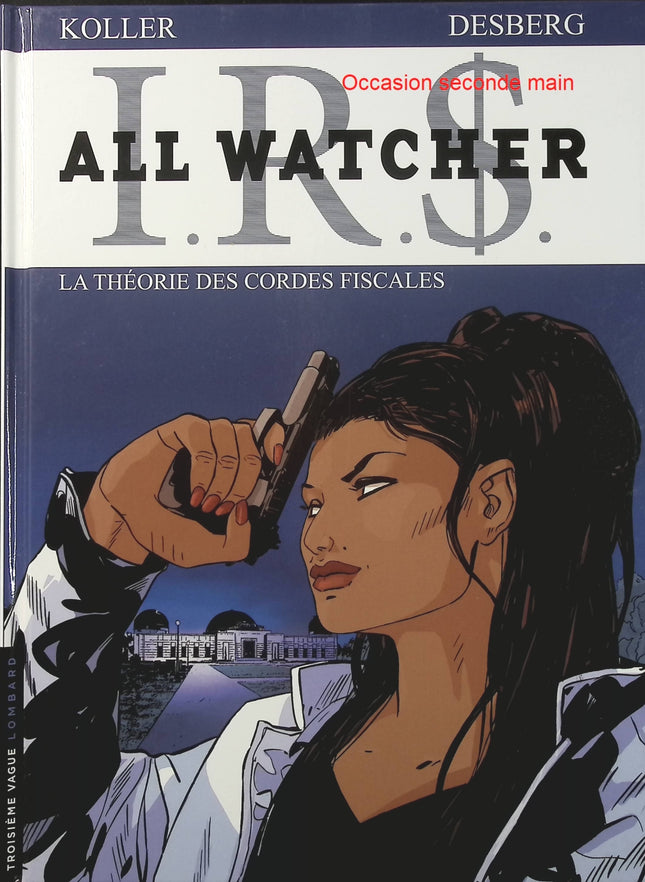 IRS All Watcher Tome 6 – La Théorie des cordes fiscales – Stephen Desberg, Daniel Koller – BD thriller financier et espionnage - Livre BD