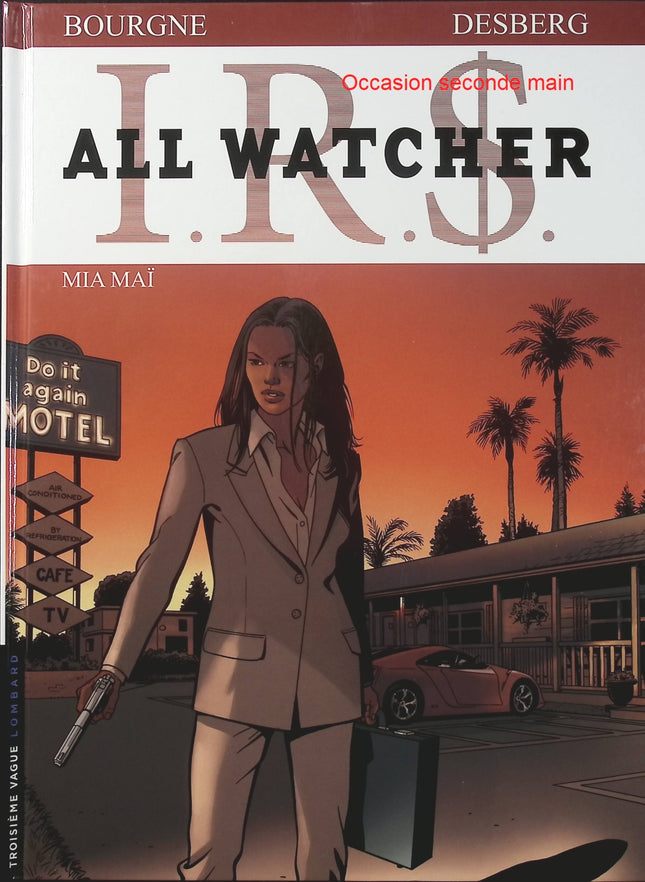 IRS All Watcher Tome 5 – Mia Maï – Stephen Desberg, Bourgne – BD thriller d’espionnage et finance internationale - Livre BD