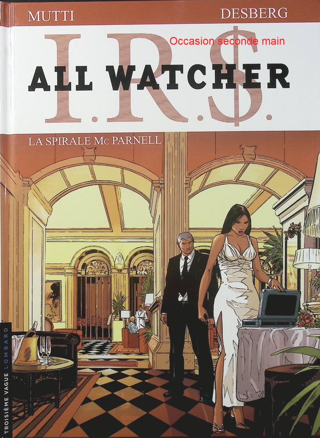 IRS All Watcher Tome 4 – La Spirale Mc Parnell – Stephen Desberg, Andrea Mutti – BD thriller d’espionnage et finance - Livre BD