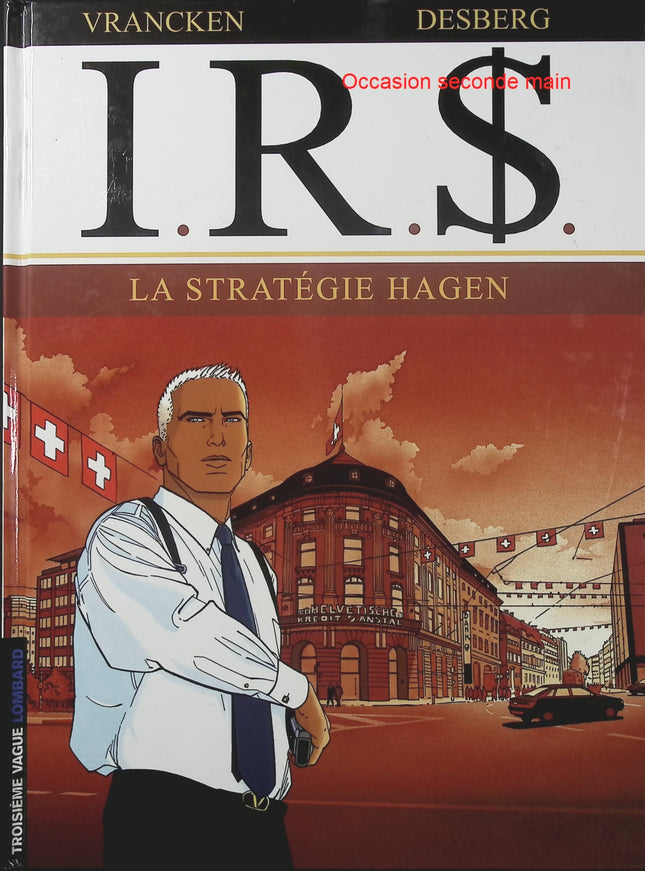 I.R.$ Tome 2 La Stratégie Hagen – Stephen Desberg et Bernard Vrancken – BD thriller financier, enquête fiscale et complot international - Livre BD