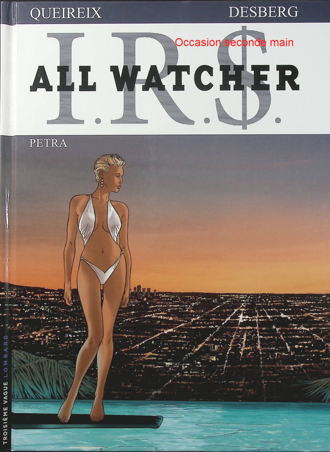 IRS All Watcher Tome 3 – Petra – Stephen Desberg, Alain Queireix – BD thriller d’espionnage et finance internationale - Livre BD