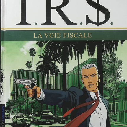 I.R.$ Tome 1 La Voie fiscale – Stephen Desberg et Bernard Vrancken – BD thriller financier, enquête fiscale et affaires internationales - Livre BD