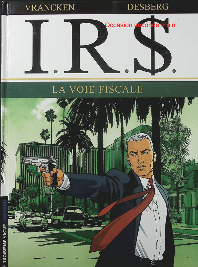 I.R.$ Tome 1 La Voie fiscale – Stephen Desberg et Bernard Vrancken – BD thriller financier, enquête fiscale et affaires internationales - Livre BD
