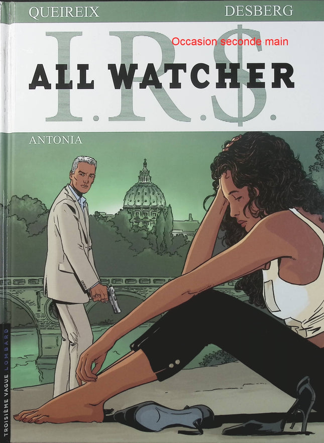 IRS All Watcher Tome 1 Antonia – Stephen Desberg, Alain Queireix – BD thriller d’espionnage et enquête financière - Livre BD