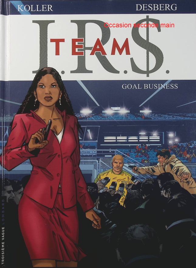 I.R.$. Team Tome 3 – Goal Business – Stephen Desberg, Daniel Koller – BD thriller sur le football, les affaires et les réseaux de pouvoir - Livre BD