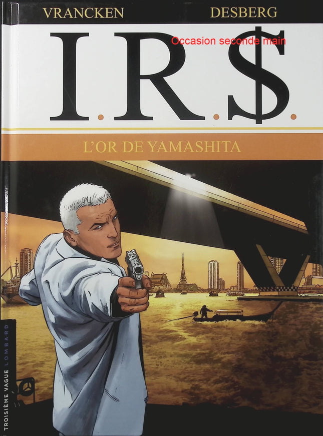 I.R.$ Tome 13 – L’Or de Yamashita – Stephen Desberg et Vrancken – BD thriller financier, trésor historique et enquête internationale - Livre BD