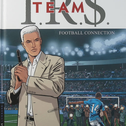 I.R.$. Team Tome 1 – Football Connection – Stephen Desberg, Bourgne – BD thriller et enquête dans l’univers du football - Livre BD