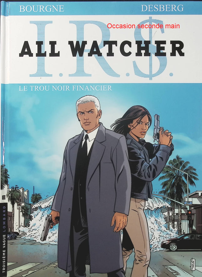 IRS All Watcher Tome 7 – Le Trou noir financier – Stephen Desberg, Bourgne – BD thriller financier et espionnage international - Livre BD