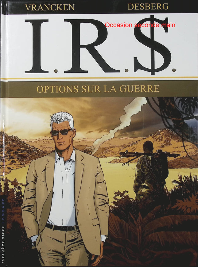 I.R.$ Tome 16 – Options sur la guerre – Stephen Desberg et Vrancken – BD thriller financier, conflits internationaux et enquêtes de Larry B. Max - Livre BD