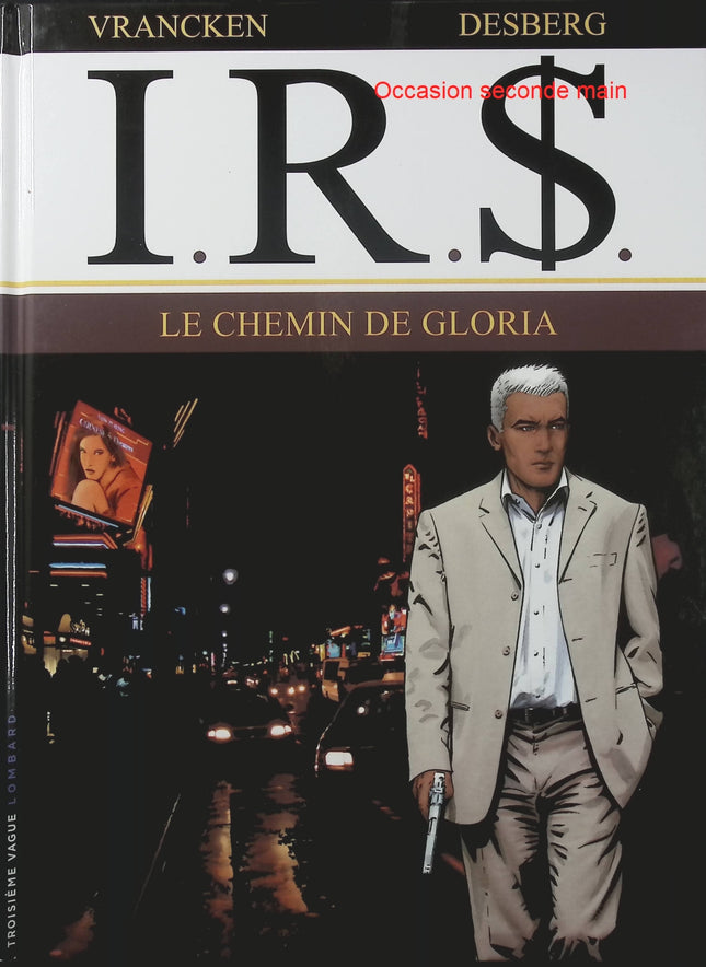 I.R.$ Tome 11 – Le Chemin de Gloria – Stephen Desberg et Vrancken – BD thriller financier, enquête policière et suspense international - Livre BD