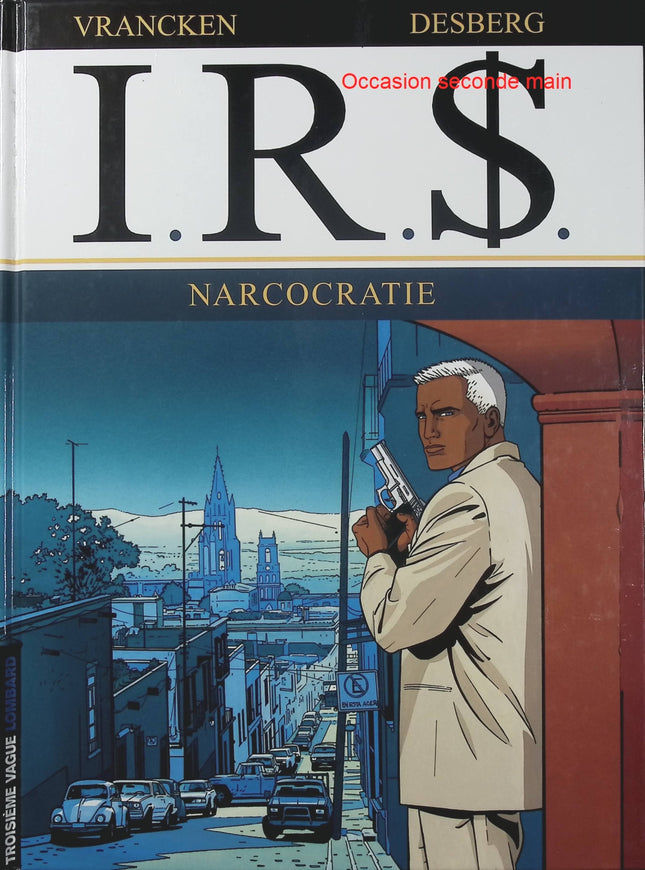 I.R.$ Tome 4 – Narcocratie – Stephen Desberg et Bernard Vrancken – BD thriller policier, narcotrafic et enquêtes financières internationales - Livre BD